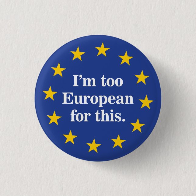 Too European for this 3 Cm Round Badge (Front)