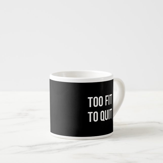 Too Fit Gym Funny Quotes Black White Espresso Cup (Front Right)