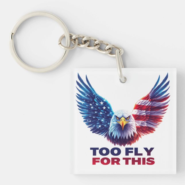 Too Fly For This Patriotic Eagle American Flag Key Ring (Front)