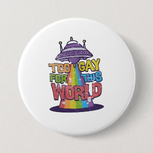 Too Gay For This world Funny LGBT Alines UFO 7.5 Cm Round Badge