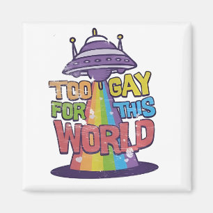 Too Gay For This world Funny LGBT Alines UFO Magnet