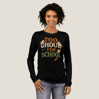 Too Ghoul for School Teacher Halloween Shirt