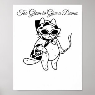 Too Glam To Give A Cat – Sy Fashionista Cat Design Poster