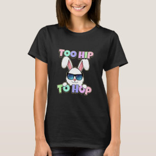 Too Hip To Hop Easter Bunny Boys Girls Kids Rabbit T-Shirt