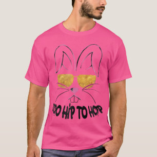Too Hip To Hop Easter Bunny Hip Hop T-Shirt