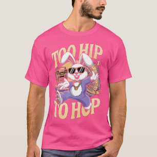 Too Hip To Hop Funny Hip Hop Easter T-Shirt