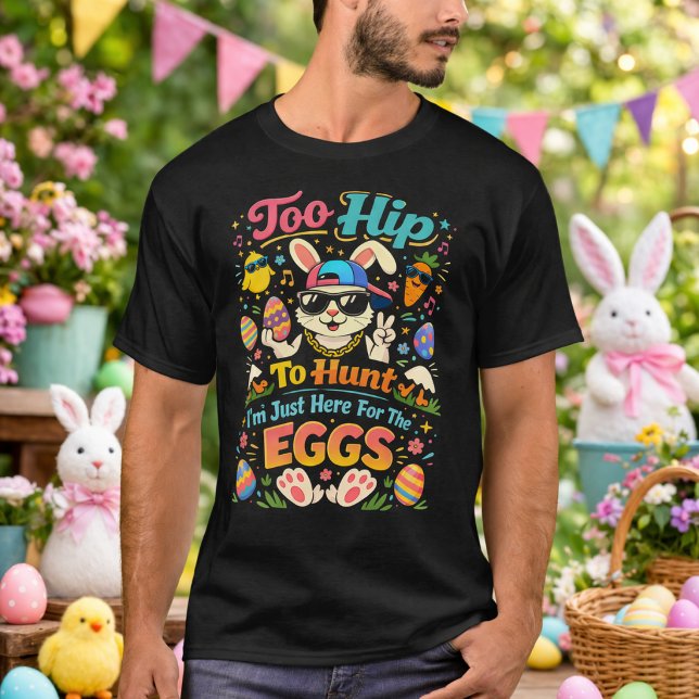 Too Hip To Hunt I'm Just Here For The Eggs Funny T-Shirt (Creator Uploaded)
