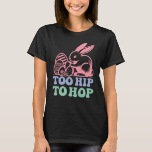 Too hip too hop T-Shirt