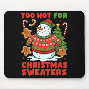 Too Hot For Christmas Sweaters Funny Snowman Tee Mouse Pad