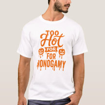 Too Hot for Monogamy Halloween T-Shirt