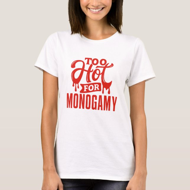 Too Hot for Monogamy Shirt, Polyamory Pride T-Shirt (Front)