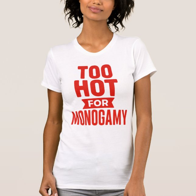 Too Hot for Monogamy Shirt, Polyamory Pride T-Shirt (Front)