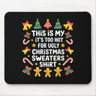 Too Hot For Ugly Christmas Sweater Funny Holiday Mouse Pad