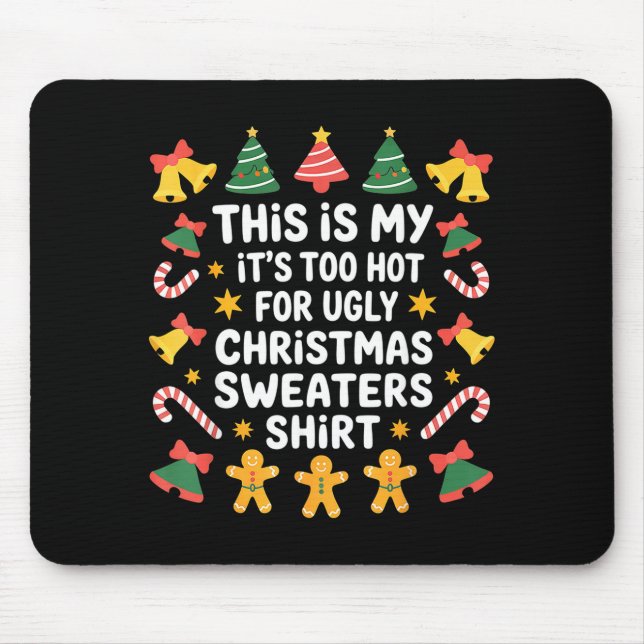 Too Hot For Ugly Christmas Sweater Funny Holiday  Mouse Pad (Front)