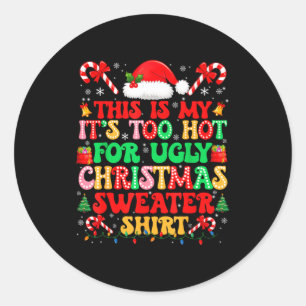 Too Hot For Ugly Christmas Sweater Shirts Xmas Men Classic Round Sticker