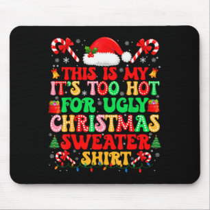 Too Hot For Ugly Christmas Sweater Shirts Xmas Men Mouse Pad
