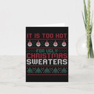 Too Hot For Ugly Christmas Sweaters Funny Alternat Card