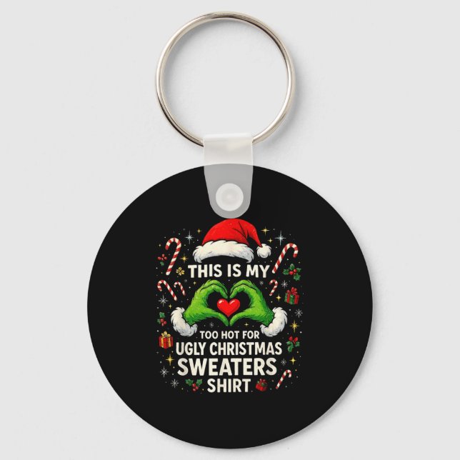 Too Hot For Ugly Christmas Sweaters Funny Holiday  Key Ring (Front)