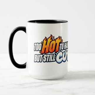 Too Hot to Handle but Still Cute Mug