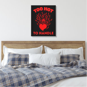 TOO HOT TO HANDLE CANVAS PRINT