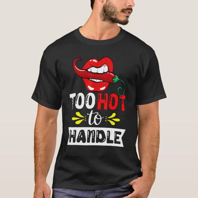 Too Hot To Handle  Chilli Pepper For Spicy Food T-Shirt (Front)