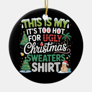 Too Hot Ugly Christmas Sweaters Funny Xmas  Ceramic Tree Decoration