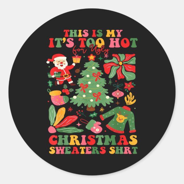 Too Hot Ugly Christmas Sweaters Funny Xmas Men Wom Classic Round Sticker (Front)