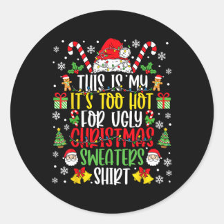 Too Hot Ugly Christmas Sweaters Funny Xmas Men Wom Classic Round Sticker