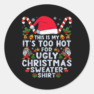 Too Hot Ugly Christmas Sweaters Funny Xmas Men Wom Classic Round Sticker