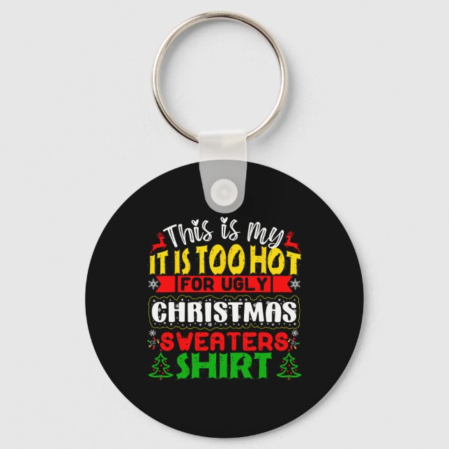Too Hot Ugly Christmas Sweaters Funny Xmas Men Wom Key Ring (Front)