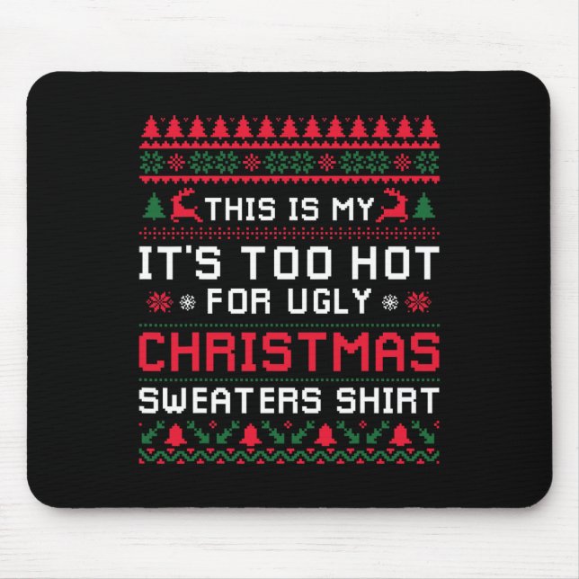 Too Hot Ugly Christmas Sweaters Funny Xmas Men Wom Mouse Pad (Front)