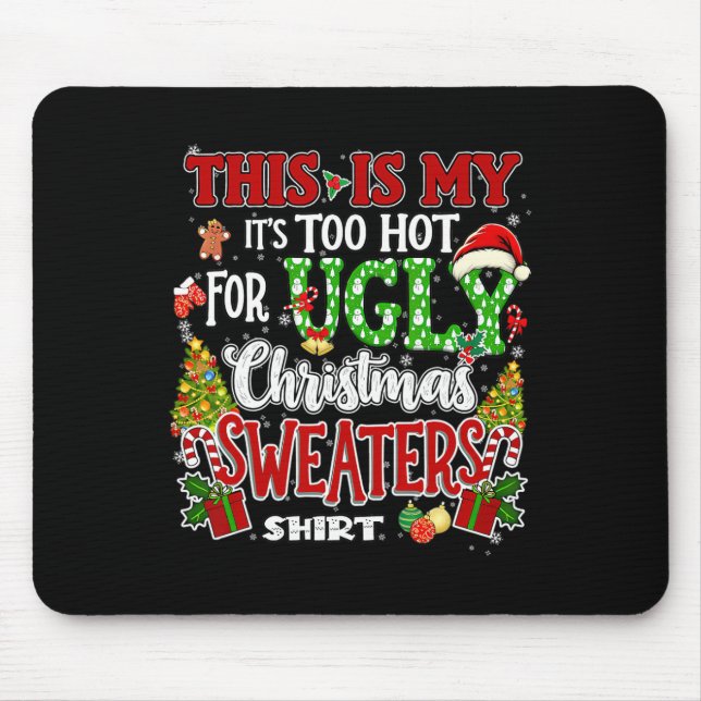 Too Hot Ugly Christmas Sweaters Funny Xmas Men Wom Mouse Pad (Front)