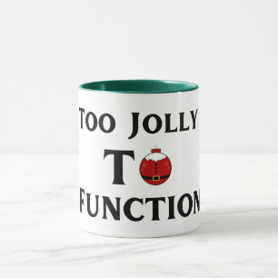 Too Jolly To Function Christmas Mug