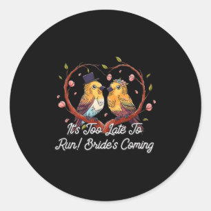 Too Late To Run Brides Coming Funny Groom Humour Classic Round Sticker