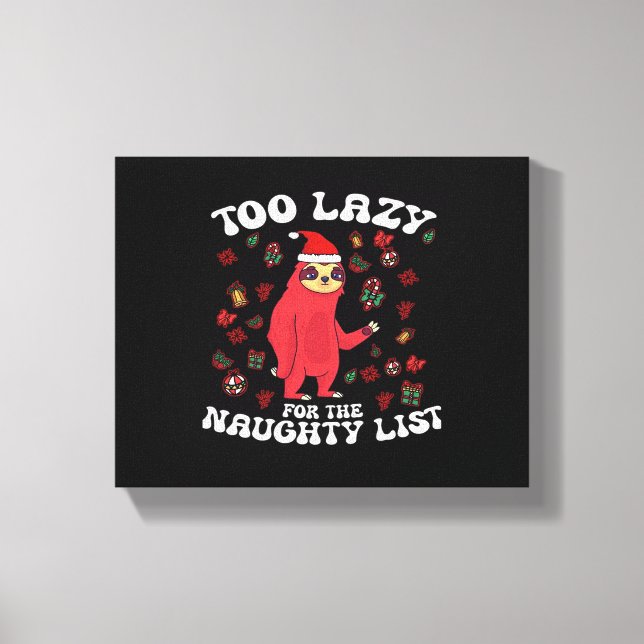 Too Lazy For The Naughty List,Funny Christmas Shir Canvas Print (Front)
