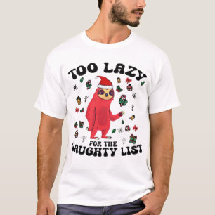 Too Lazy For The Naughty List,Funny Christmas Shir T-Shirt