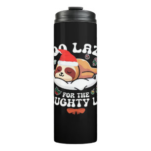 Too Lazy For The Naughty List,Funny Christmas Shir Thermal Tumbler