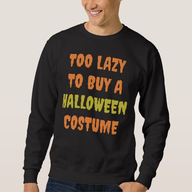 Too Lazy to Buy a Halloween Costume Sweatshirt (Front)