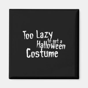 Too Lazy To Get A Halloween Costume Scary Fancy Dr Magnet
