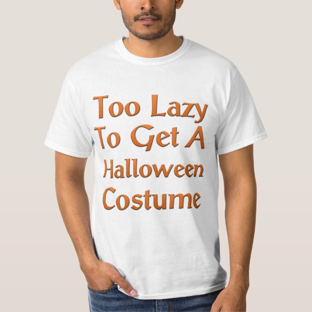 Too Lazy To Get A Halloween Costume T-Shirt (Front)