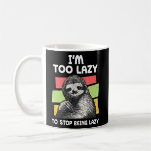 Too Lazy To Stop Being Lazy Sloth Meme Sloth Meme  Coffee Mug