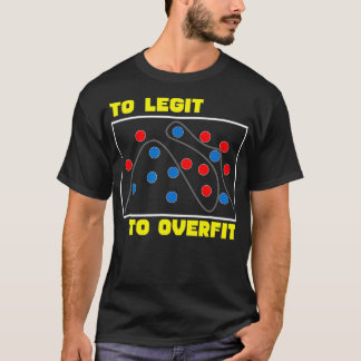 Too Legit to Overfit T shirts for Data Science