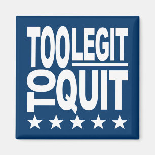 Too Legit To Quit Magnet