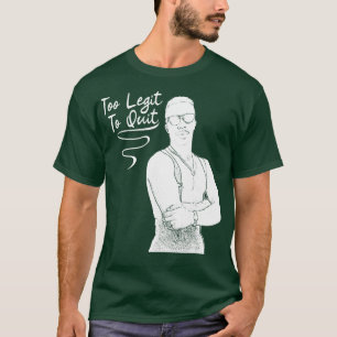 Too Legit To Quit T-Shirt