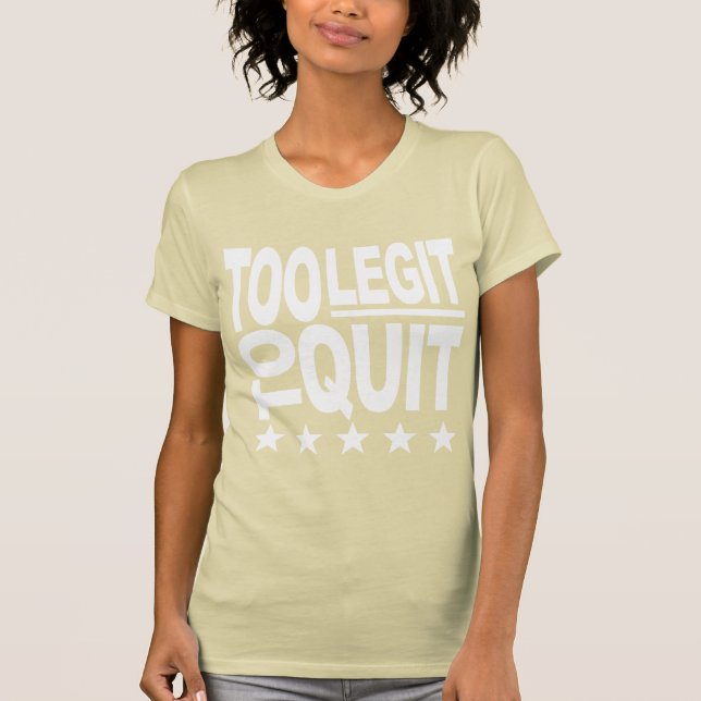 Too Legit To Quit T-Shirt (Front)