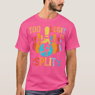 Too Legit To Split Bowlers Bowling Player Sport T-Shirt