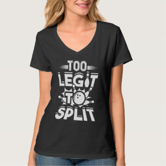 Too Legit To Split Bowling Bowler 2 T-Shirt