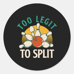 Too Legit To Split - Bowling Bowler  Classic Round Sticker