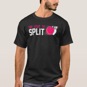 Too Legit To Split Bowling Bowler For Women Men T-Shirt