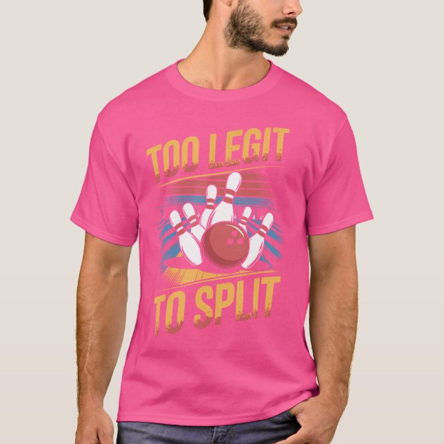 Too Legit To Split Bowling T-Shirt (Front)